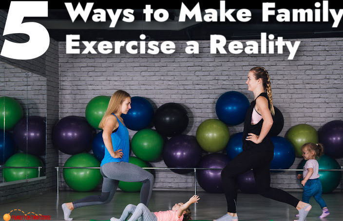 5 ways to make family exercise a reality