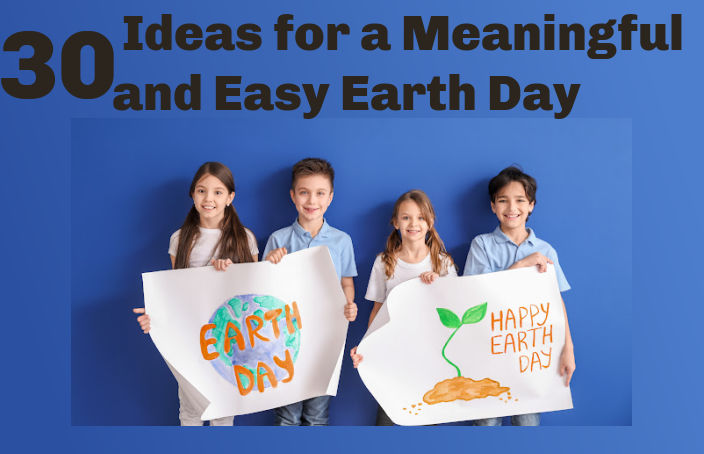 Four children standing against a blue background and holding Earth Day signs. Text: "30 Ideas for a Meaningful and Easy Earth Day"