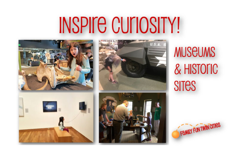 Collage of kids exploring museums. Girl looking at mammoth jaw bone at Bell Museum of Natural History. Girl examining a tank tire at Minnesota History Center. Girl watching an art video at Weisman Art Museum. Girl learning about electricity and magnetism at the Bakken Museum. Text: Inspire Curiosity! Museums & Historic Sites. Family Fun Twin Cities.