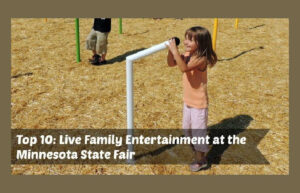 Top 10: Live Family Entertainment at the Minnesota State Fair