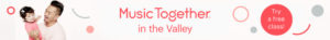 Music Together in the Valley - Try A Free Class Banner
