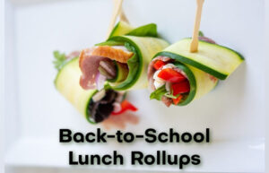 What should I make for lunch for school? Back-to-School Lunch Rollups