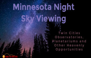 Minnesota Night Sky Viewing: Twin Cities Observatories, Planetariums and Other Heavenly Opportunities