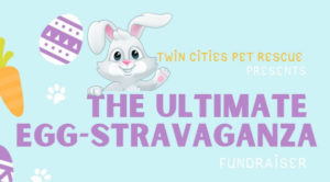 Twin Cities Pet Rescue Ultimate Eggstravaganza 2021