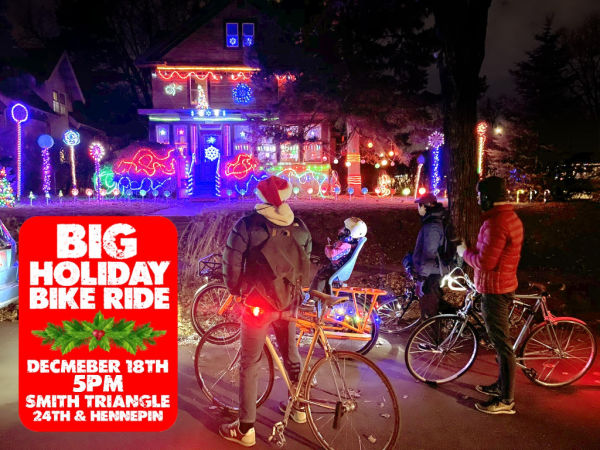 Big Holiday Bike Ride - December 18, 2021 @ 5pm. Smith Triangle, 24th & Hennepin, Minneapolis, MN