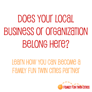Does your local business or organization belong here? Learn how you can become a Family Fun Twin Cities partner. Family Fun Twin Cities.