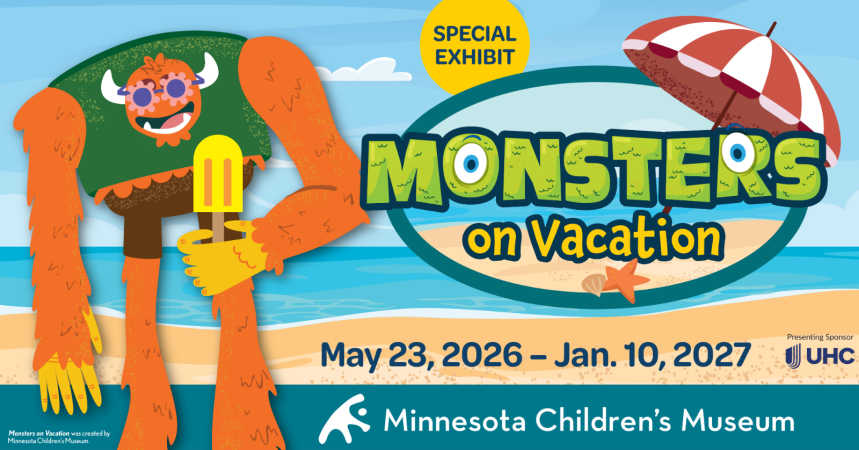 Special Exhibit: Monsters on Vacation. May 23, 2026-Jan. 10, 2027. Minnesota Children's Museum.